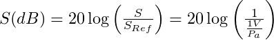  S(dB) = 20 \log{ \left(\frac{S}{S_{Ref}}\right)} = 20 \log{ \left(\frac{1}{\frac{1V}{P_a}}\right)} 