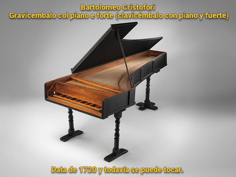 Bartolomeo Cristofori gravicembalo col piano e forte (clavicémbalo con piano y fuerte), Data de 1720, y todavía se puede tocar.