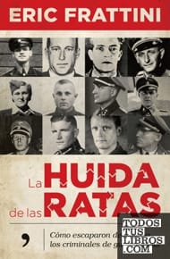 La huida de las ratas → Cómo escaparon de Europa los criminales de guerra nazis